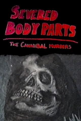 Severed Body Parts: The Cannibal Murders poster