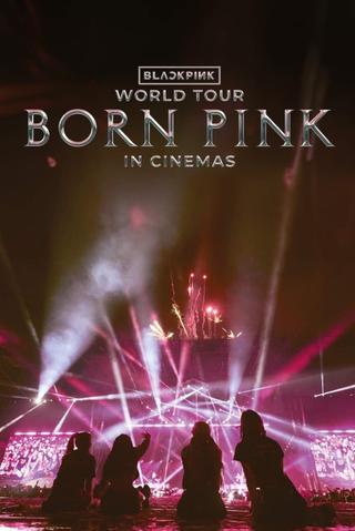 BLACKPINK WORLD TOUR [BORN PINK] IN CINEMAS poster