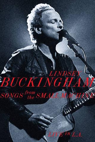 Lindsey Buckingham: Songs from the Small Machine (Live in L.A.) poster