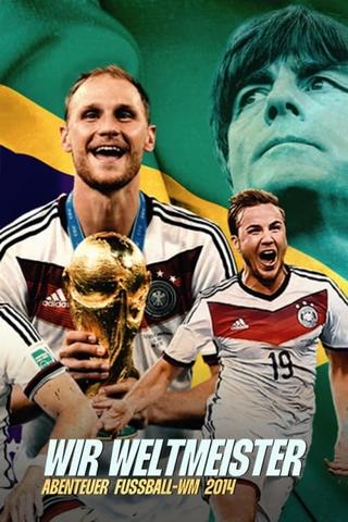 Wir Weltmeister. Abenteuer Fußball-WM 2014 poster