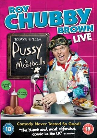 Roy Chubby Brown: Pussy & Meatballs poster