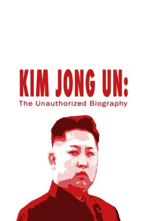 Kim Jong-un: The Unauthorized Biography poster