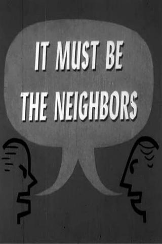 It Must Be The Neighbors poster