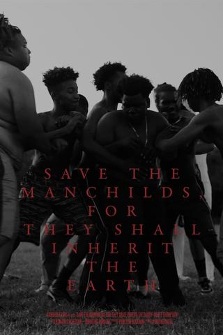 Save the Manchilds, for They Shall Inherit the Earth poster