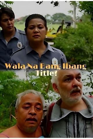 Wala Na Bang Ibang Title? poster