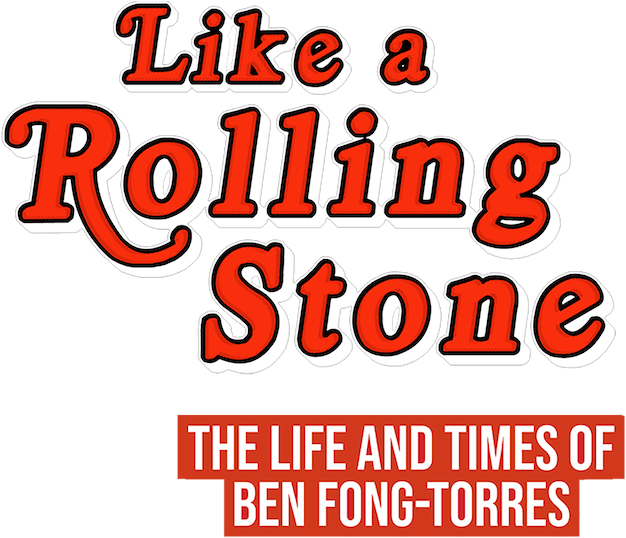 Like A Rolling Stone: The Life & Times of Ben Fong-Torres logo