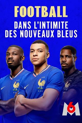 Football : dans l'intimité des nouveaux Bleus poster