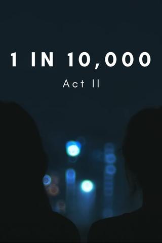 1 in 10,000: Act II poster