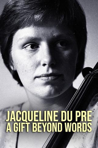 Jacqueline du Pré: A Gift Beyond Words poster