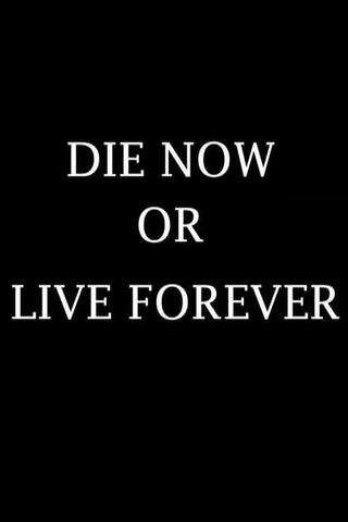 Die Now or Live Forever poster