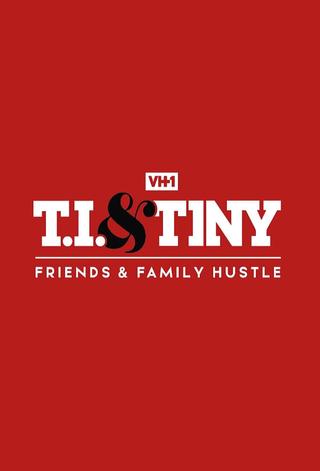 T.I. & Tiny: Friends & Family Hustle poster