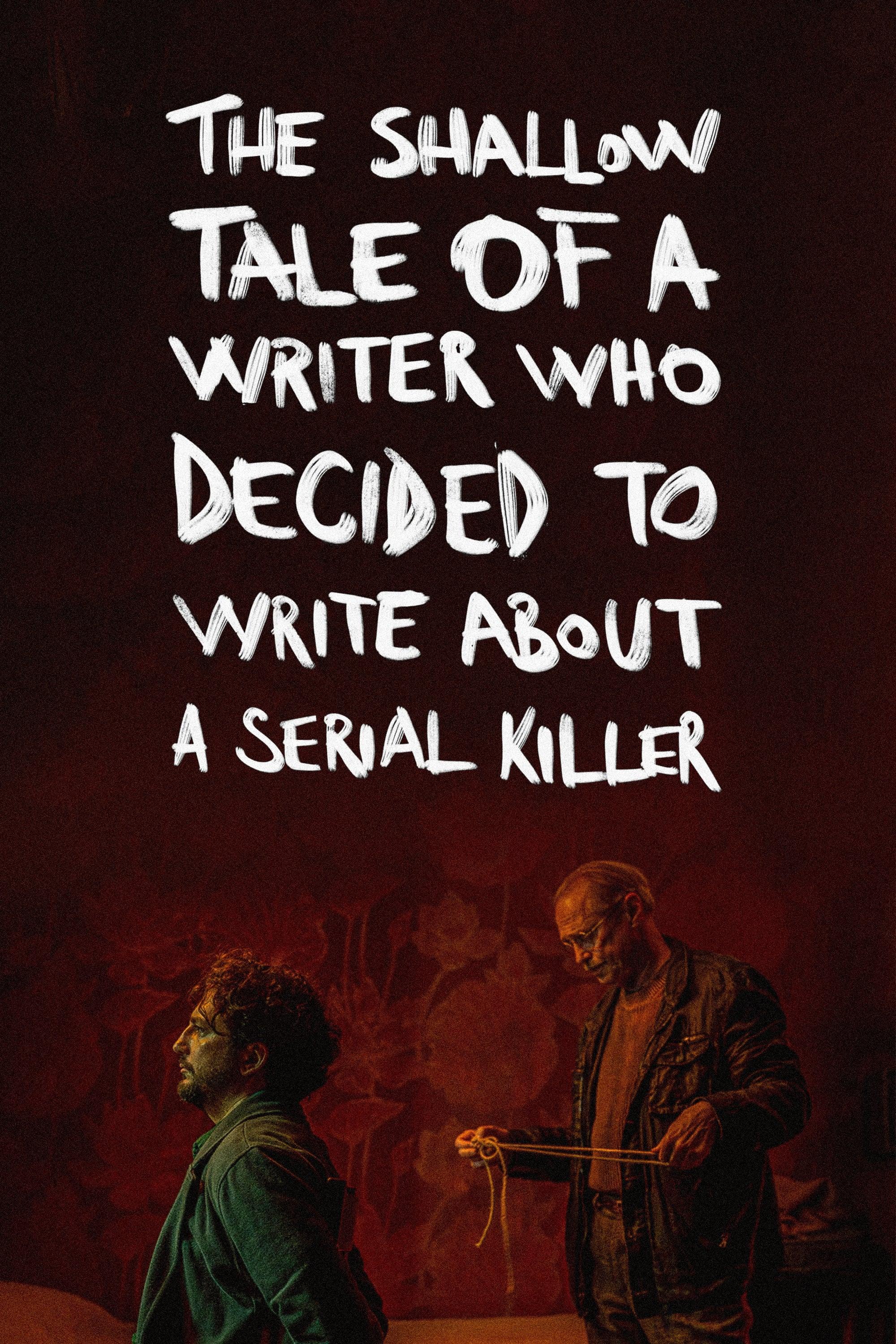 The Shallow Tale of a Writer Who Decided to Write about a Serial Killer poster