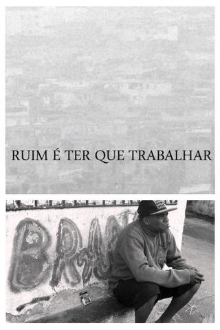 Ruim é ter que trabalhar poster