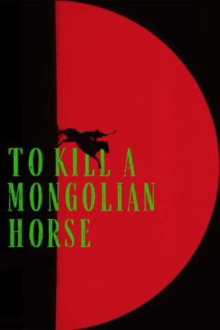 To Kill a Mongolian Horse poster