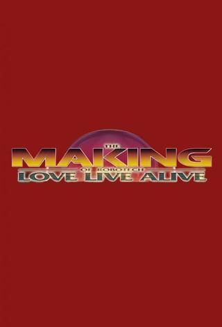 The Making of Robotech: Love Live Alive poster