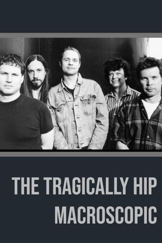 The Tragically Hip - Macroscopic poster