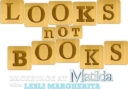 Looks Not Books: Backstage at 'Matilda' with Lesli Margherita logo