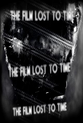 The Film Lost To Time poster