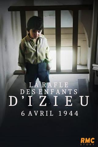 La rafle des enfants d'Izieu: 6 avril 1944 poster