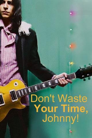 Don't Waste Your Time, Johnny! poster