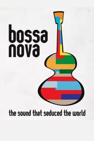 Bossa Nova: the sound that seduced the world poster
