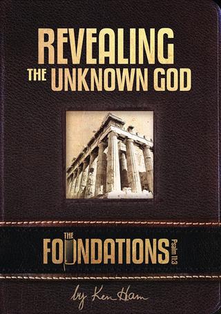 Ken Ham’s Foundations - Revealing the Unknown God poster