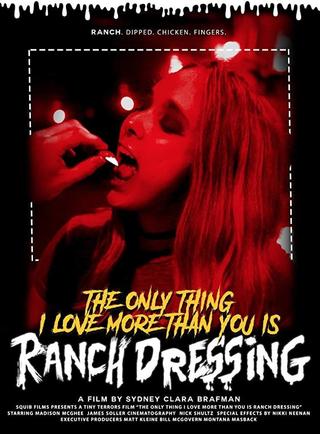 The Only Thing I Love More Than You Is Ranch Dressing poster