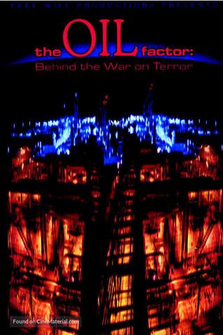 The Oil Factor: Behind the War on Terror poster