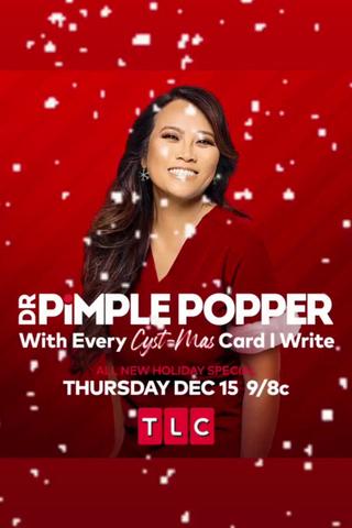 Dr. Pimple Popper: With Every Cyst-mas Card I Write poster