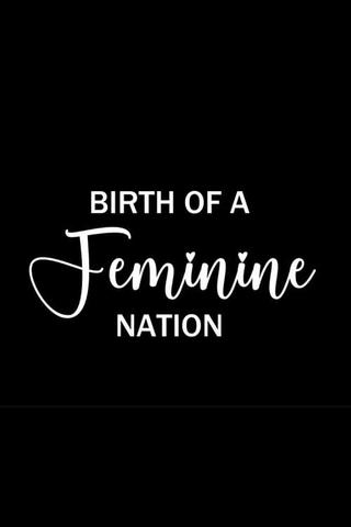 Birth of a Feminine Nation poster