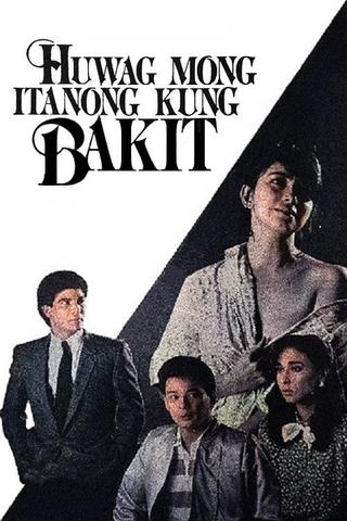 Huwag Mong Itanong Kung Bakit poster
