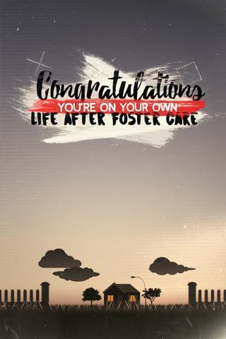 Congratulations, You’re On Your Own: Life After Foster Care poster