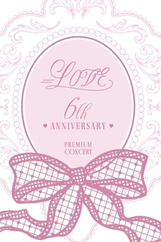 =LOVE 6th ANNIVERSARY PREMIUM CONCERT poster