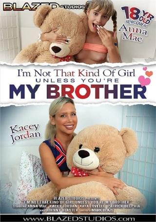 I'm Not That Kind Of Girl Unless You're My Brother poster