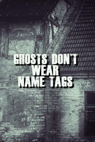 Ghosts Don't Wear Name Tags poster