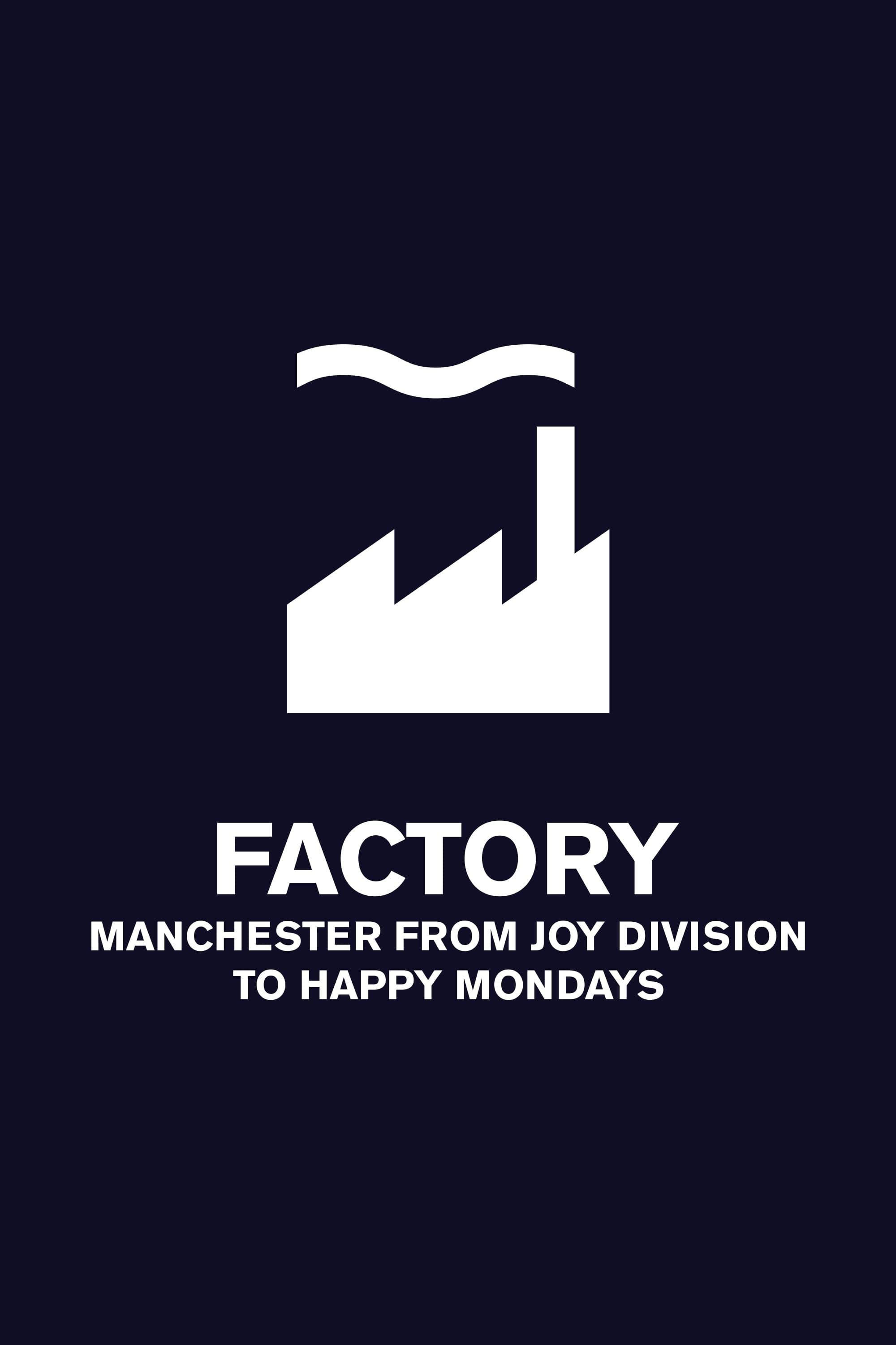 Factory: Manchester from Joy Division to Happy Mondays poster