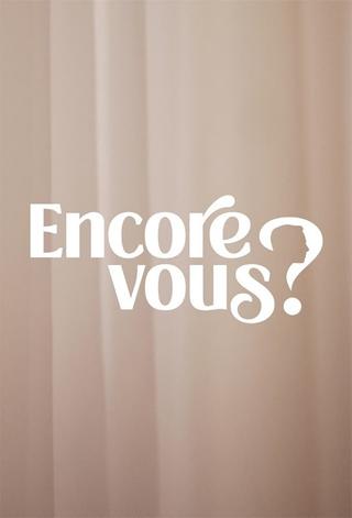 Encore Vous ? poster