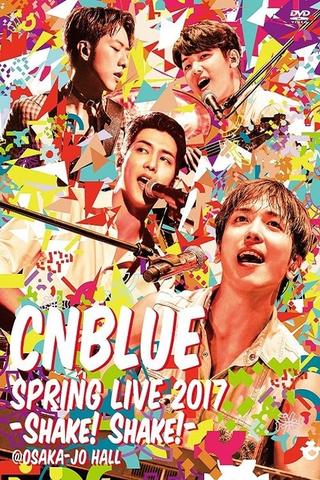 CNBLUE SPRING LIVE 2017 -Shake! Shake!- poster