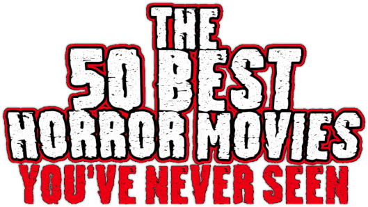 The 50 Best Horror Movies You've Never Seen logo