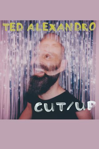 Ted Alexandro: CUT/UP poster