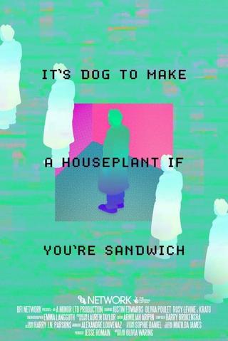 It's Dog to Make A Houseplant If You're Sandwich poster