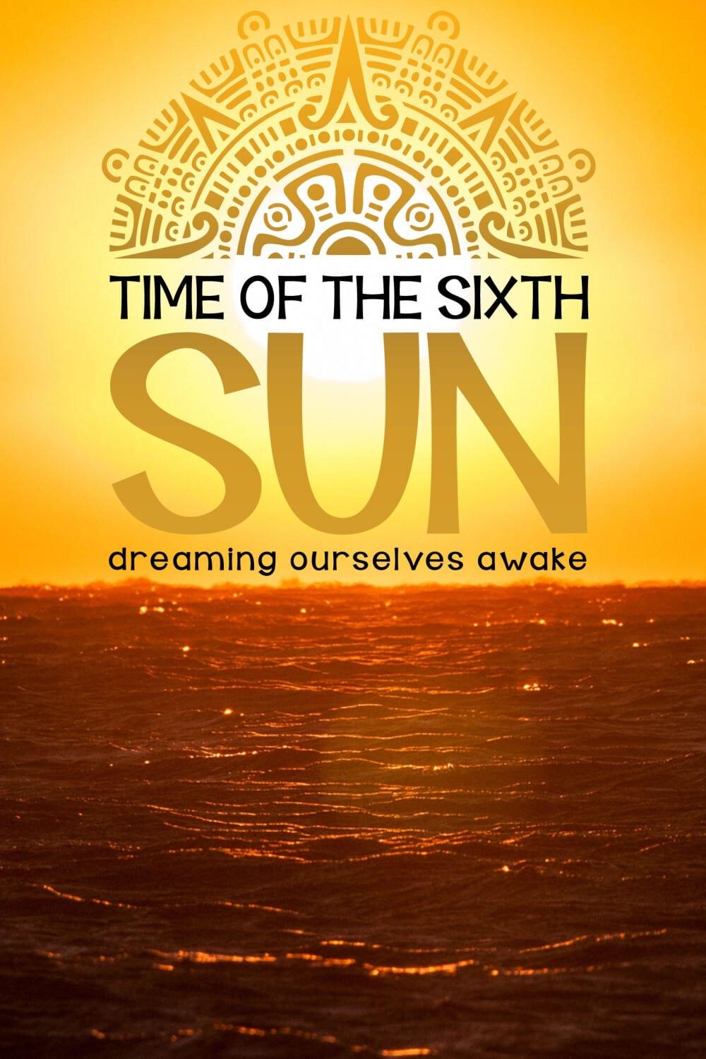 Time of the Sixth Sun poster