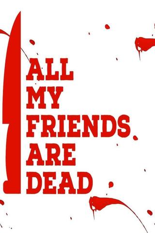 All My Friends Are Dead poster