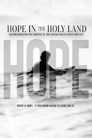 Hope in the Holy Land: Delving Beneath the Surface of the Israeli-Palestinian Conflict poster