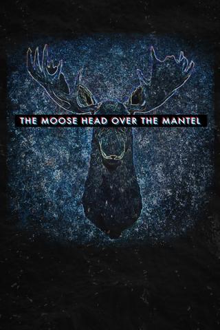 The Moose Head Over the Mantel poster