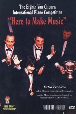 Eighth Van Cliburn International Piano Competition: Here to Make Music poster