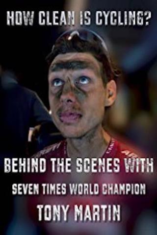 How Clean is Cycling? Behind the scenes with seven times world champion Tony Martin poster