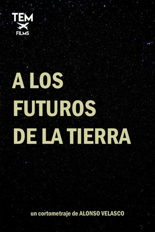 A los futuros de la tierra poster