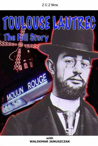 Toulouse-Lautrec: The Full Story poster
