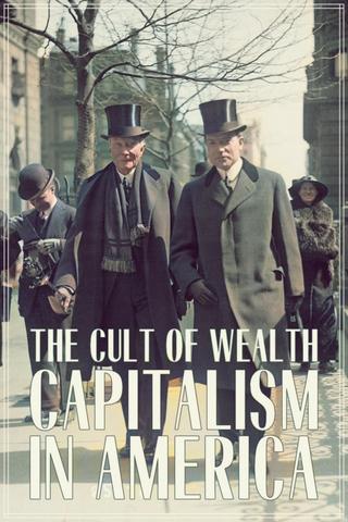 Capitalism in America: The Cult of Wealth poster
